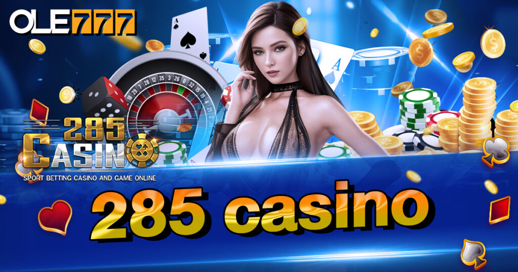 285 casino ศูนย์รวมเกมเงินจริง